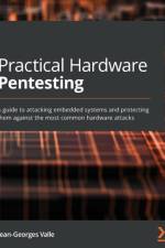 Practical Hardware Pentesting af Jean-Georges Valle