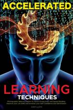 Accelerated Learning Techniques: Photographic Memory, Higher IQ, Boost Productivity and Speed Reading. Improve your Life Skills and Increase your Self Confidence and Self-Esteem af Leon Lyons