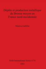 Depots et production metallique du Bronze moyen en France nord-occidentale af Mareva Gabillot