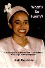 What's So Funny? An Autobiography of A Professional Schizophrenian, Artist, Singer and Public Speaker af Jude Mersereau