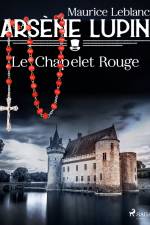 Arsène Lupin -- Le Chapelet Rouge af Maurice Leblanc