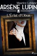Arsène Lupin -- L'Éclat d'Obus af Maurice Leblanc