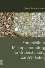Foraminiferal Micropaleontology for Understanding Earth’s History af Pratul Kumar (Professor Saraswati