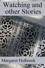 Watching and Other Stories af Margaret Holbrook