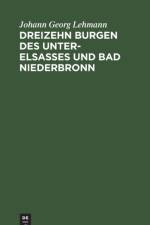 Dreizehn Burgen Des Unter-Elsasses Und Bad Niederbronn af Johann Georg Lehmann