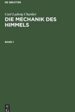 Carl Ludwig Charlier: Die Mechanik Des Himmels. Band 1 af Carl Ludwig Charlier