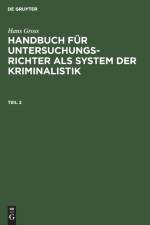 Hans Gross: Handbuch Fur Untersuchungsrichter ALS System Der Kriminalistik. Teil 2