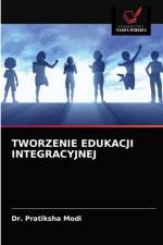 TWORZENIE EDUKACJI INTEGRACYJNEJ af Modi Dr. Pratiksha Modi