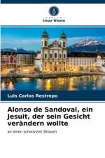 Alonso de Sandoval, ein Jesuit, der sein Gesicht verandern wollte af Restrepo Luis Carlos Restrepo