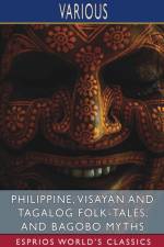 Philippine, Visayan and Tagalog Folk-Tales, and Bagobo Myths (Esprios Classics) af Various