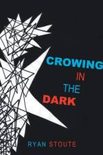 Crowing in the Dark af Stoute Ryan Stoute