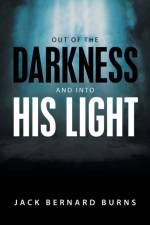 Out of the Darkness and into His Light af Burns Jack Bernard Burns