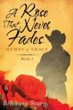 Rose That Never Fades af Sturm Brieanna Sturm