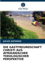 DIE GASTFREUNDSCHAFT CHRISTI AUS AFRIKANISCHER THEOLOGISCHER PERSPEKTIVE af GATHOGO JULIUS GATHOGO
