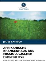 AFRIKANISCHE KRANKENHAUS AUS MISSIOLOGISCHER PERSPEKTIVE af GATHOGO JULIUS GATHOGO