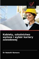 Kobiety, szkolnictwo wyzsze i wybor kariery zawodowej af Namara Dr Naboth Namara