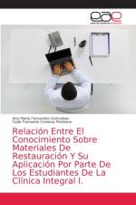 Relacion Entre El Conocimiento Sobre Materiales De Restauracion Y Su Aplicacion Por Parte De Los Estudiantes De La Clinica Integral I. af Fernandes Goncalves Ana Maria Fernandes Goncalves