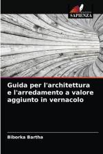 Guida per l'architettura e l'arredamento a valore aggiunto in vernacolo af Bartha Biborka Bartha