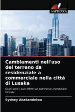 Cambiamenti nell'uso del terreno da residenziale a commerciale nella citta di Lusaka af Akakandelwa Sydney Akakandelwa