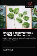 Trwalosc autorytaryzmu na Bliskim Wschodzie af Awad Samir Awad