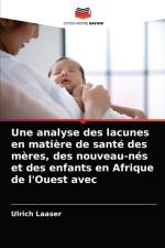 Une analyse des lacunes en matiere de sante des meres, des nouveau-nes et des enfants en Afrique de l'Ouest avec af Laaser Ulrich Laaser