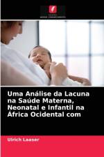 Uma Analise da Lacuna na Saude Materna, Neonatal e Infantil na Africa Ocidental com af Laaser Ulrich Laaser