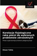 Korelacje fizjologiczne raka piersi do wybranych problemow zdrowotnych af Yahia Ehsan Yahia