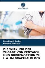 Wirkung Der Zugabe Von Fentanyl Und Buprenorphin Zu L.A. Im Brachialblock af Dhrubjyoti Sarkar