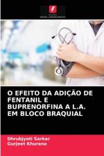 O Efeito Da Adicao de Fentanil E Buprenorfina a L.A. Em Bloco Braquial af Dhrubjyoti Sarkar