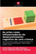 As artes como influenciadoras do desenvolvimento cognitivo de uma crianca af Arrubla Montoya Astrid Elena Arrubla Montoya