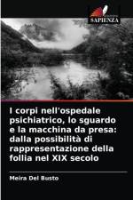 I corpi nell'ospedale psichiatrico, lo sguardo e la macchina da presa af Del Busto Meira Del Busto