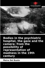 Bodies in the psychiatric hospital, the gaze and the camera af Del Busto Meira Del Busto