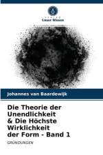 Die Theorie der Unendlichkeit & Die Hochste Wirklichkeit der Form - Band 1 af van Baardewijk Johannes van Baardewijk