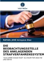 DIE BEOBACHTUNGSSTELLE DES ANKLAGENDEN STRAFVERFAHRENSSYSTEMS af Arroyave Diaz Rafael Jose Arroyave Diaz