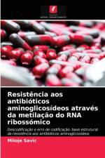 Resistencia aos antibioticos aminoglicosideos atraves da metilacao do RNA ribossomico af Savic Miloje Savic