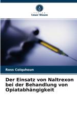 Der Einsatz von Naltrexon bei der Behandlung von Opiatabhangigkeit af Colquhoun Ross Colquhoun
