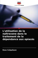 L'utilisation de la naltrexone dans le traitement de la dependance aux opiaces af Colquhoun Ross Colquhoun