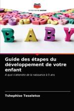 Guide des etapes du developpement de votre enfant af Teseletso Tshephiso Teseletso