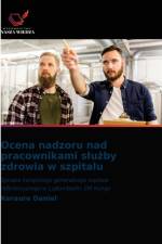 Ocena nadzoru nad pracownikami sluzby zdrowia w szpitalu af Daniel Keraure Daniel