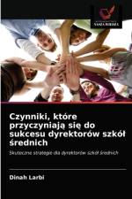 Czynniki, ktore przyczyniaja sie do sukcesu dyrektorow szkol srednich af Larbi Dinah Larbi