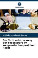 Die Nichtvollstreckung der Todesstrafe im kongolesischen positiven Recht af Basumukangi Kpongo Justin Basumukangi Kpongo