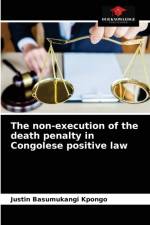 non-execution of the death penalty in Congolese positive law af Basumukangi Kpongo Justin Basumukangi Kpongo