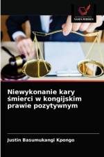 Niewykonanie kary smierci w kongijskim prawie pozytywnym af Basumukangi Kpongo Justin Basumukangi Kpongo