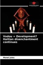 Vodou = Development? Haitian disenchantment continues af Jules Monel Jules
