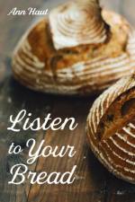 Listen to Your Bread af Ann Haut