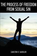The Process of Freedom from Sexual Sin af Carlton V Saddler