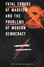 Fatal Errors of Marxism and the Problems of Modern Democracy af Victor Mikhol