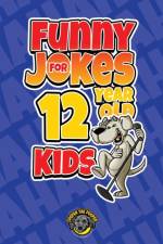 FUNNY JOKES FOR 12 YEAR OLD KIDS: 100+ C