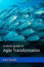 short guide to Agile Transformation af Karl Smith