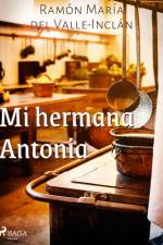 Mi hermana Antonia af Ramón María Del Valle-Inclán
